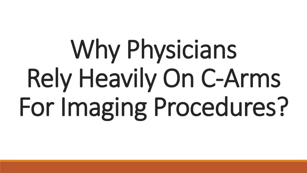 why physicians rely heavily on c arms for imaging procedures