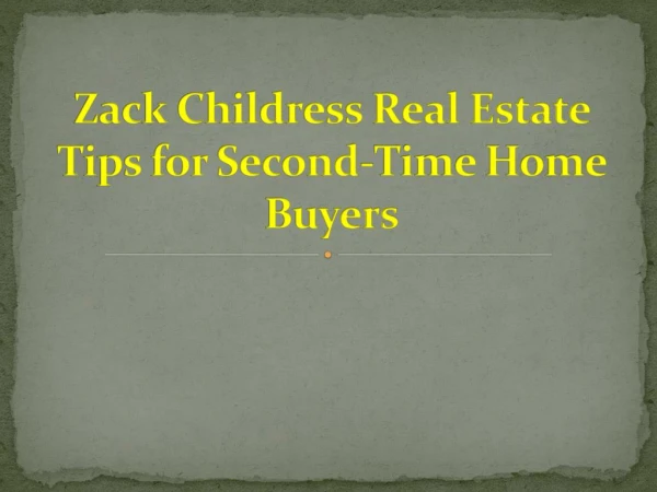 Zack Childress Real Estate Tips for Second-Time Home Buyers