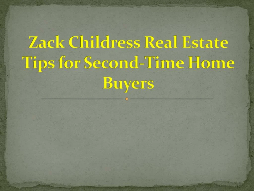 zack childress real estate tips for second time home buyers