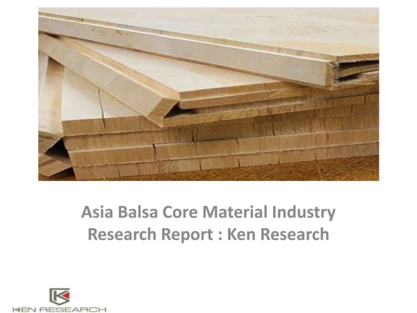 Asia Balsa Core Material Industry Market,Analysis,Trends,Market Revenue,Growth,Segmentation,Leading Companies : Ken rese