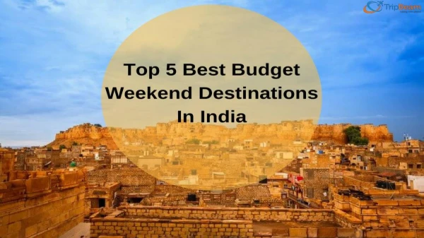 Top 5 Budget weekend Destinations in India