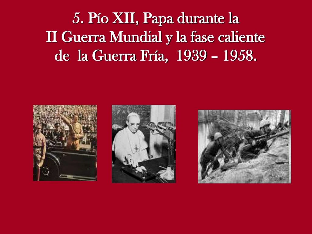 5 p o xii papa durante la ii guerra mundial y la fase caliente de la guerra fr a 1939 1958