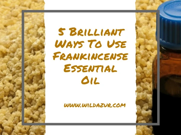 5 Brilliant Ways To Use Frankincense Essential Oil