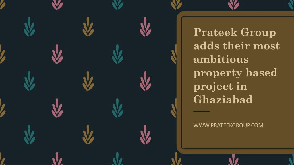 prateek group adds their most ambitious property based project in ghaziabad