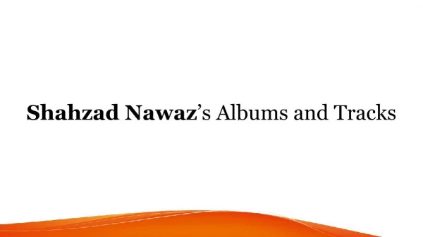 Shahzad Nawazâ€™s Albums and Tracks