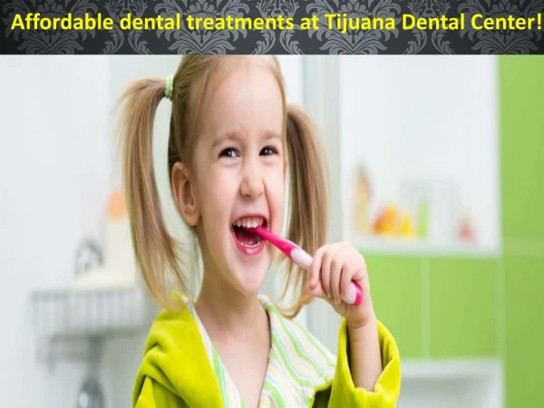 Affordable dental treatments at Tijuana Dental Center