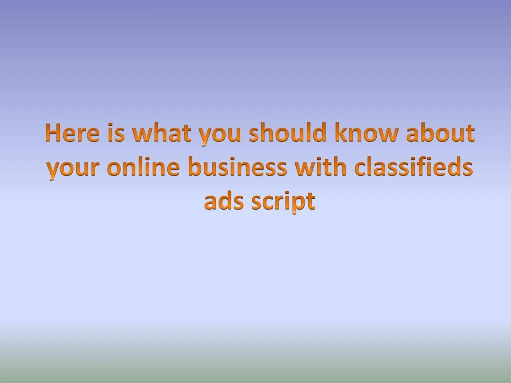 here is what you should know about your online business with classifieds ads script