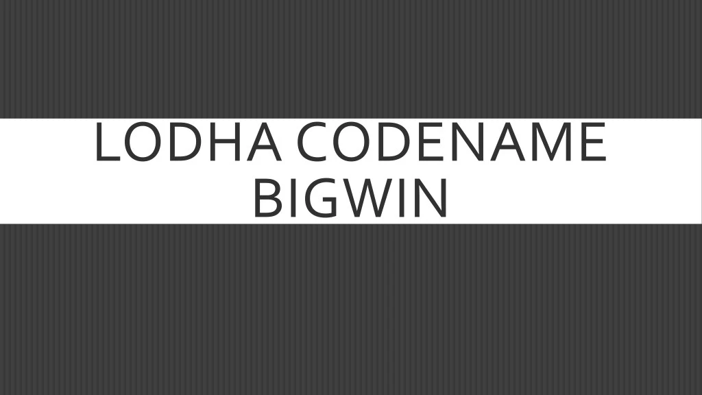 lodha codename bigwin
