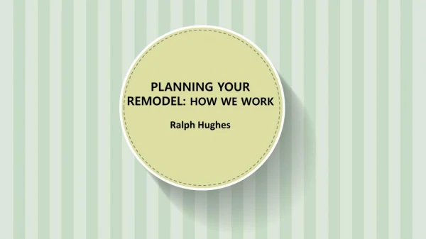 Planning Your Remodel: How We Work