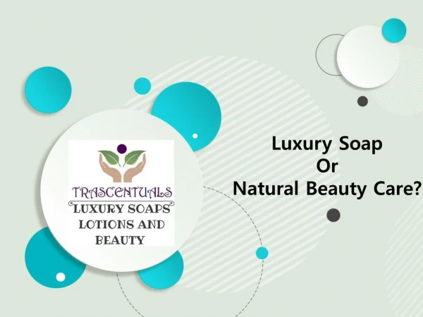 Luxury Soap or Natural Beauty Care - Trascentuals