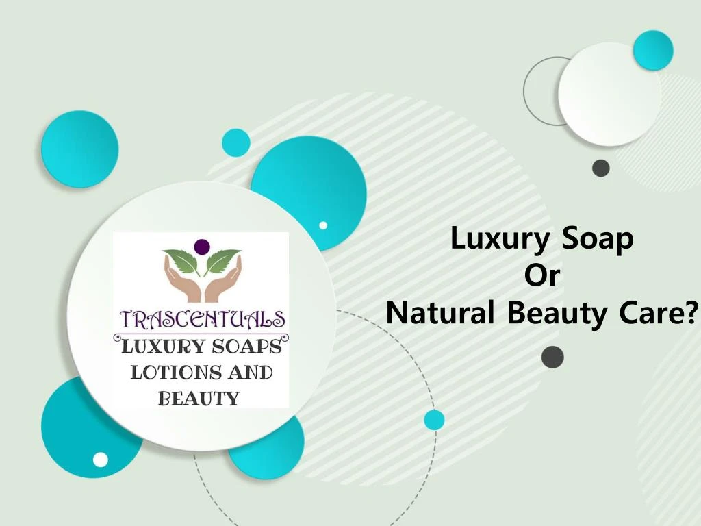 luxury soap or natural beauty care