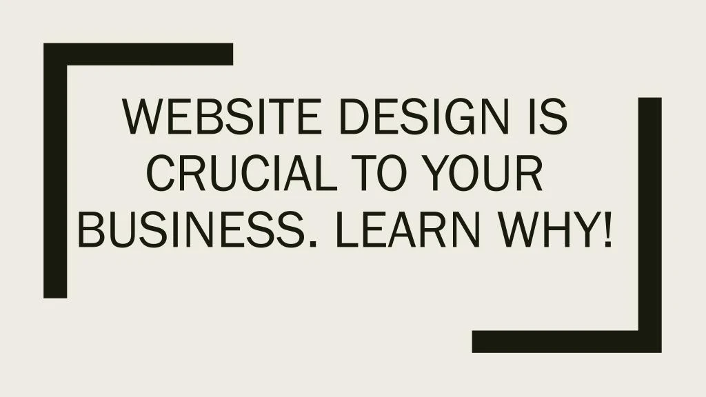 website design is crucial to your business learn why