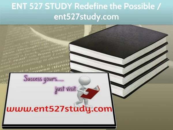 ENT 527 STUDY Redefine the Possible / ent527study.com