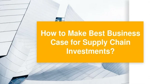 How to Make Best Business Case for Supply Chain Investments?