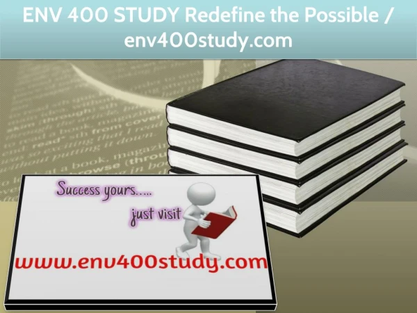 ENV 400 STUDY Redefine the Possible / env400study.com