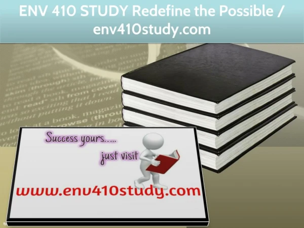 ENV 410 STUDY Redefine the Possible / env410study.com