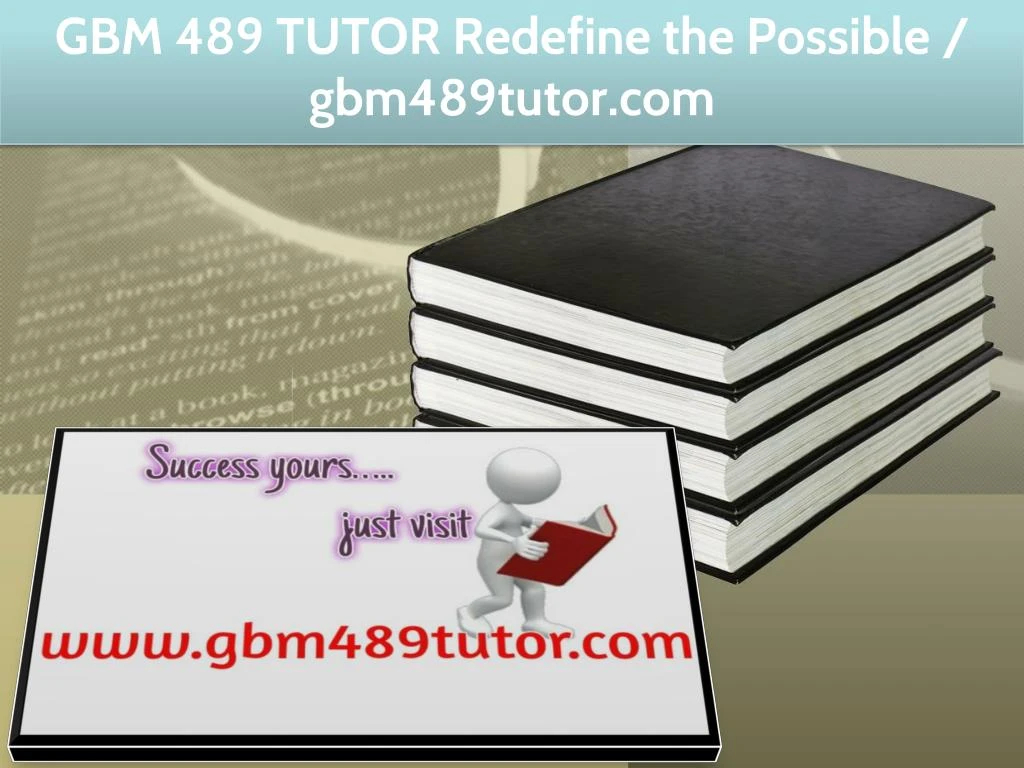 gbm 489 tutor redefine the possible gbm489tutor