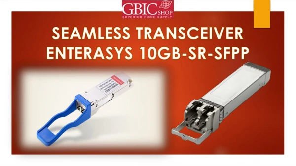 SEAMLESS TRANSCEIVER ENTERASYS 10GB SR SFPP