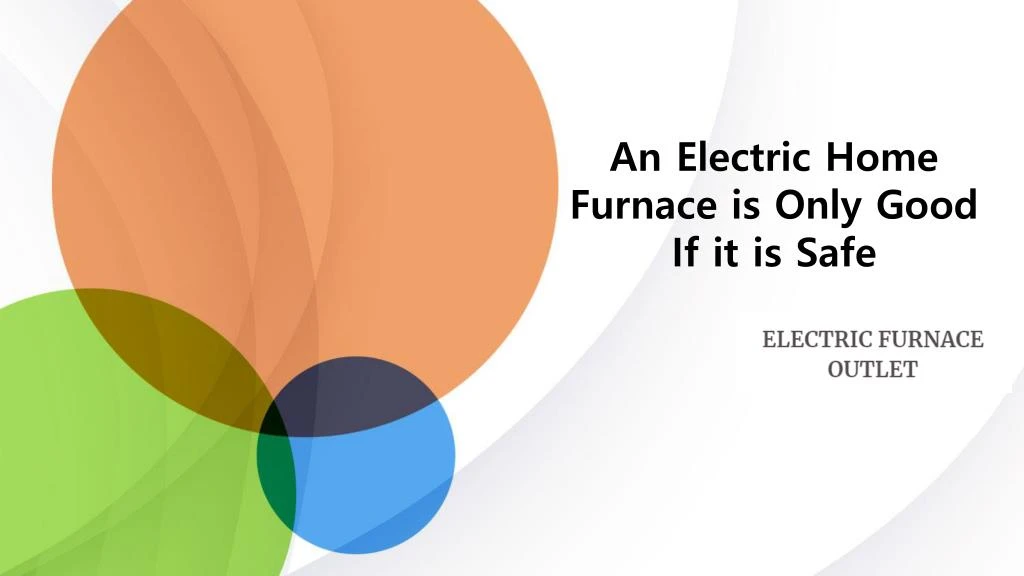 an electric home furnace is only good