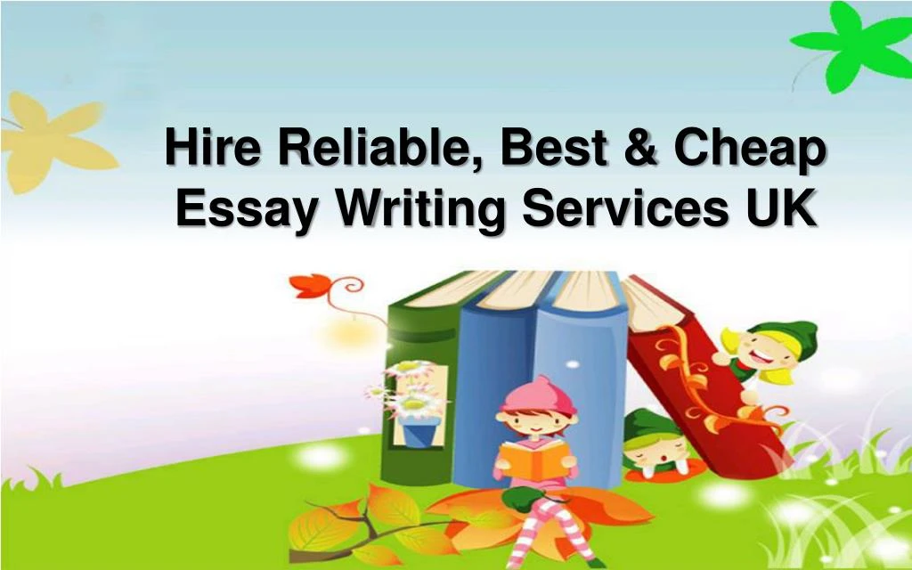 hire reliable best cheap essay writing services uk