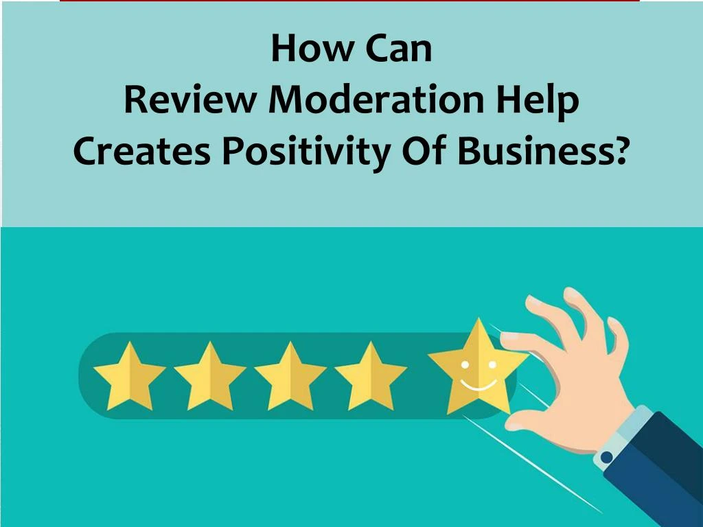 how can review moderation help creates positivity