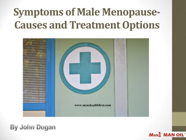 Symptoms of Male Menopause- Causes and Treatment Options