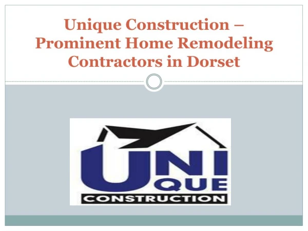 Unique Construction - Prominent Home Remodeling Contractors in Dorset