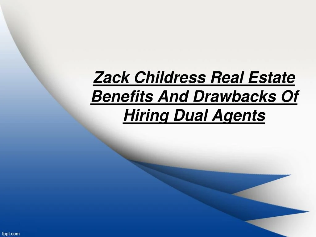 zack childress real estate benefits and drawbacks of hiring dual agents