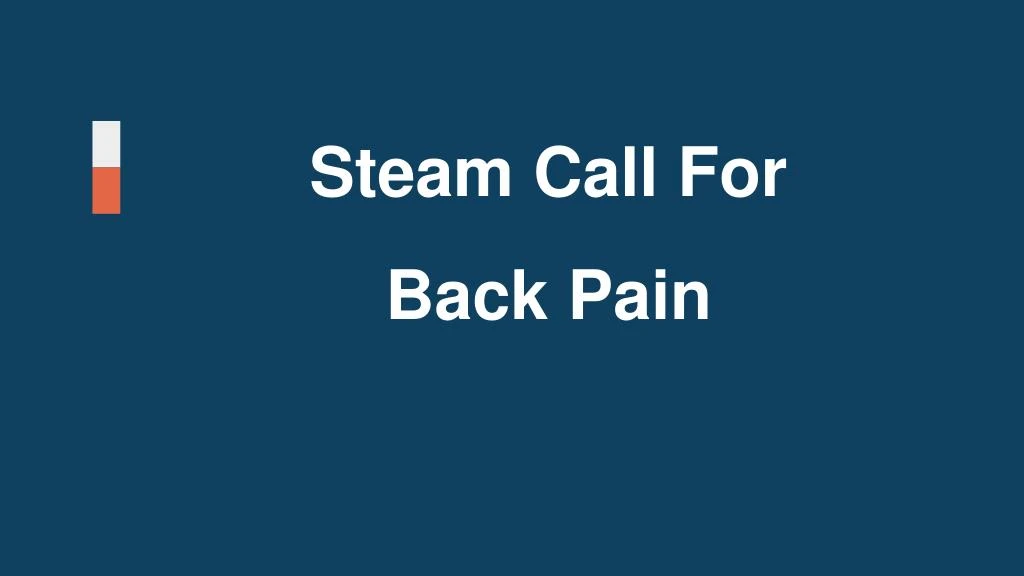 steam call for back pain