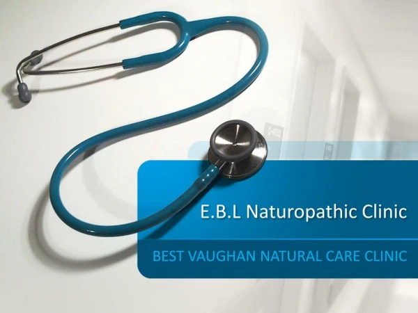 E.B.L Naturopathic Clinic- Best Vaughan Natural Care Clinic