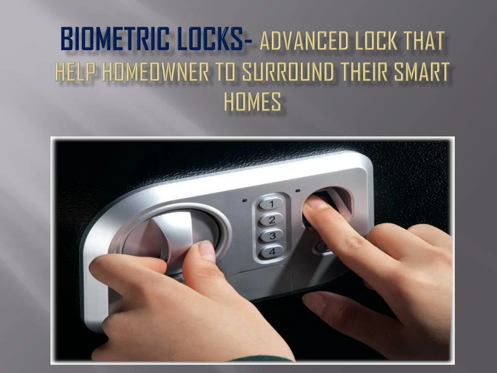 biometric locks advanced lock that help homeowner to surround their smart homes