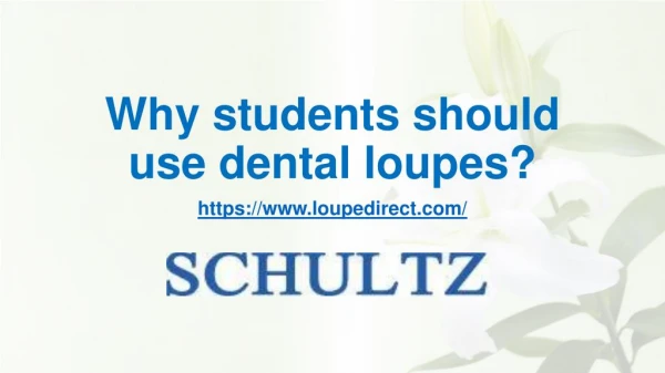 Why students should use dental loupes?