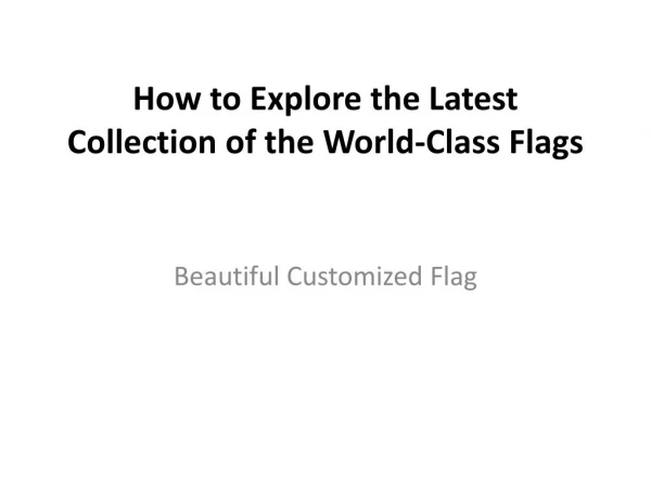 How to Explore the Latest Collection of the World-Class Flags