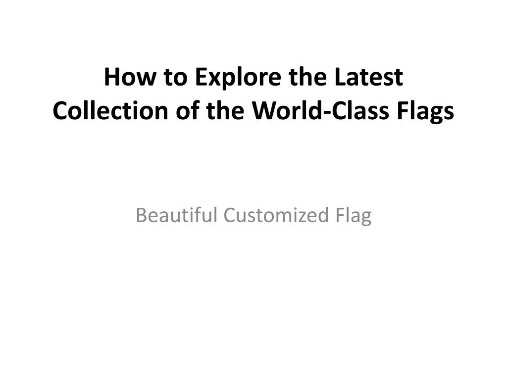 how to explore the latest collection of the world class flags