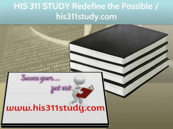 HIS 311 STUDY Redefine the Possible / his311study.com