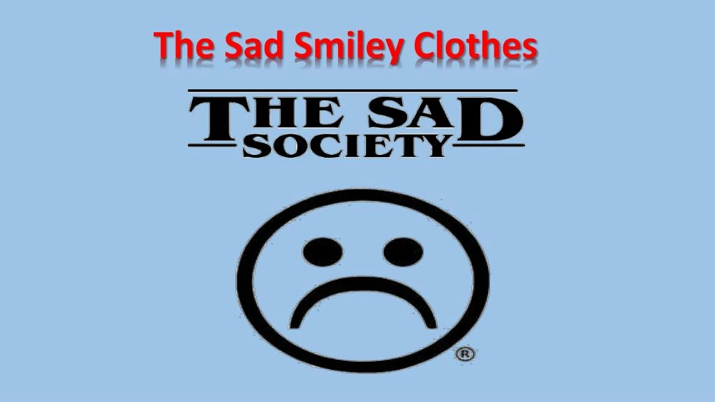 the sad smiley clothes