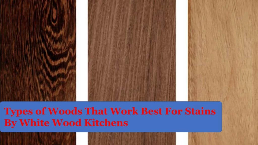 types of woods that work best for stains by white