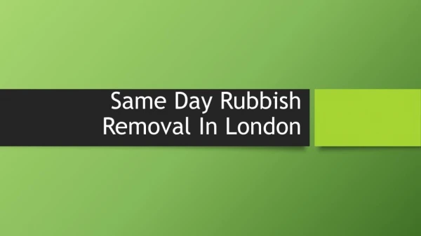 Same Day Rubbish Removal In London