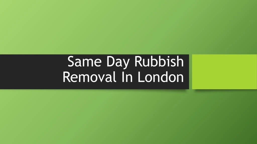 same day rubbish removal in london