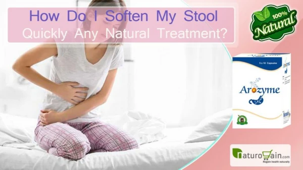 How Do I Soften My Stool Quickly Any Natural Treatment?