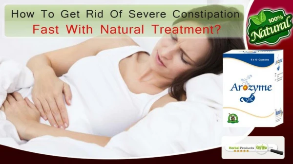 How to Get Rid Of Severe Constipation Fast With Natural Treatment