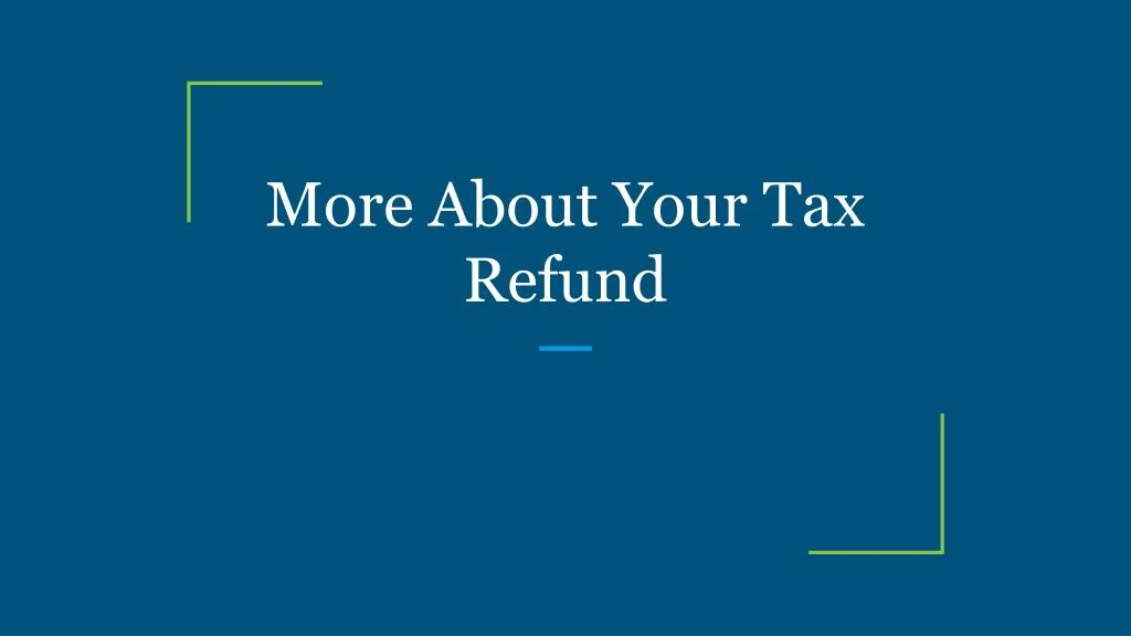 more about your tax refund