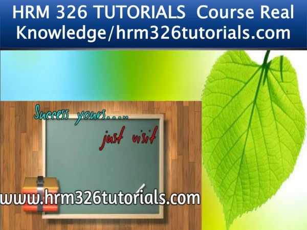 HRM 326 TUTORIALS Course Real Knowledge/hrm326tutorials.com