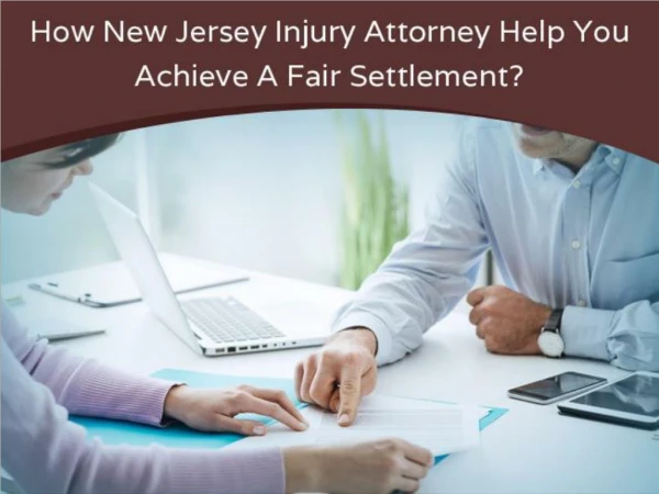 How New Jersey Injury Attorney Help You Achieve A Fair Settlement?