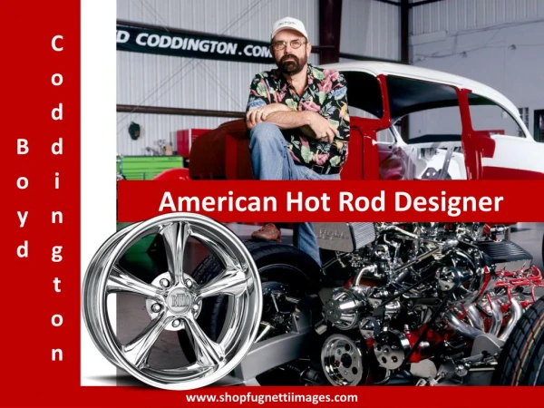 Boyd coddington - An American Hot Rod Designer