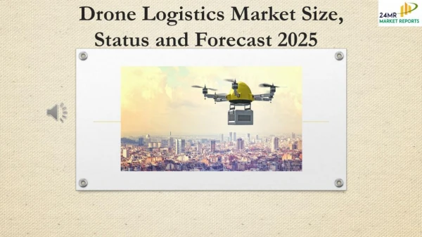 Drone Logistics Market Size, Status and Forecast 2025