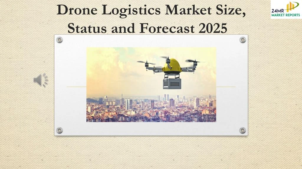 drone logistics market size status and forecast 2025