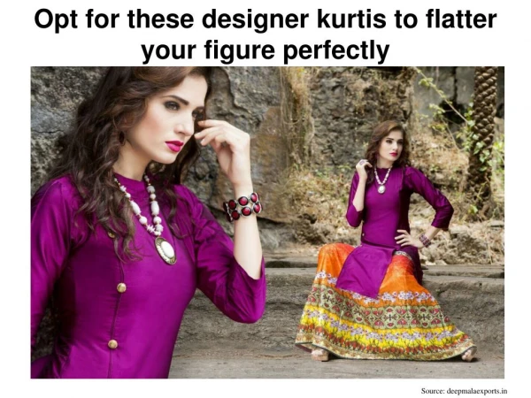 Opt for these designer kurtis to flatter your figure perfectly