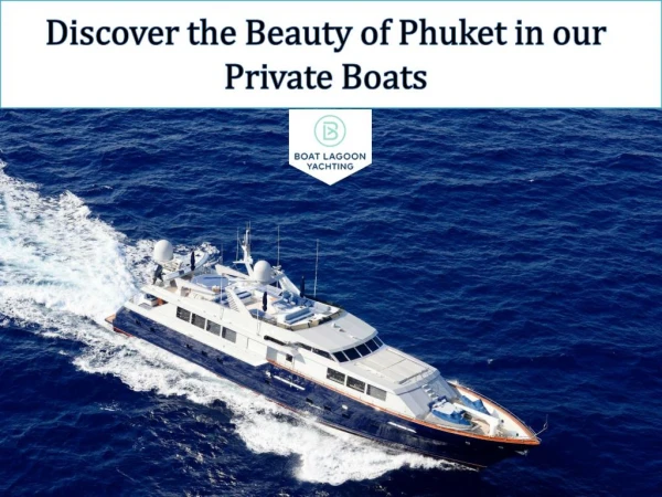Discover the Beauty of Phuket in our Private Boats
