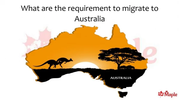 What are the requirement to Migrate to Australia?